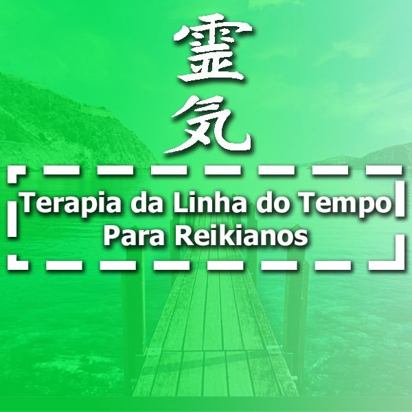 Reiki - Terapia da Linha do Tempo 2 Reiki - Terapia da Linha do Tempo impar Traumas com ReikiComo Limpar Bloqueios Energéticos AntigosComo Criar a Linha do TempoComo Aplicar a Linha do TempoComo Limpar traumas da Linha do TempoComo Usar o Reiki na Linha do TempoComo Criar uma Ponte para o Futuro e Harmonizar com Reiki Como quebrar Maldições Passadas
