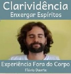 Clarividência, Mediunidade e Projeção da Consciência. Prof Flávio Duarte Curso.blog.br