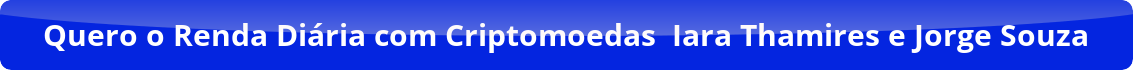 Button Quero O Renda Diaria Com Criptomoedas Iara Thamires E Jorge Souza 1