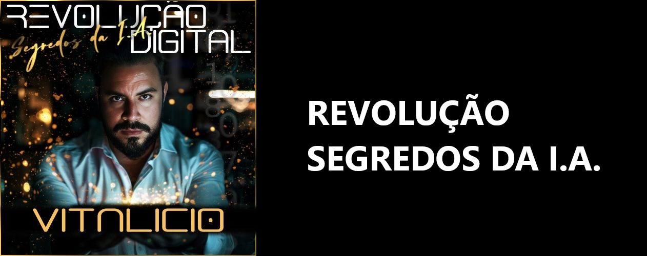 REVOLUÇÃO DIGITAL - SEGREDOS DA I.A.: O TREINAMENTO COMPLETO PARA CRIAR SEU NEGÓCIO DIGITAL COM INTELIGÊNCIA ARTIFICIAL Curso.blog.br