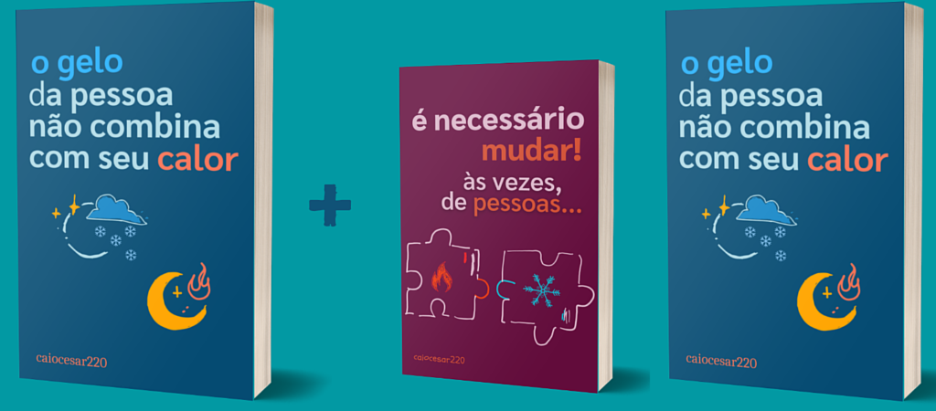 Combo: O gelo da pessoa não combina com seu calor + É necessário mudar, às vezes, de pessoas + BRINDE – A chave para relacionamentos mais saudáveis Curso.blog.br