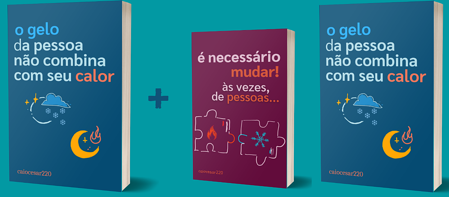 Combo: O gelo da pessoa não combina com seu calor + É necessário mudar, às vezes, de pessoas + BRINDE – A chave para relacionamentos mais saudáveis Curso.blog.br