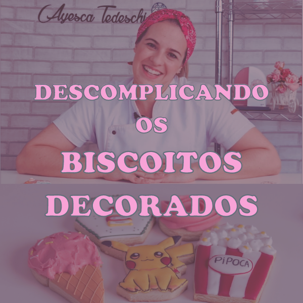 Como Fazer Biscoitos Decorados Profissionais — Curso Descomplicando com Ayesca Carvalho Tedeschi