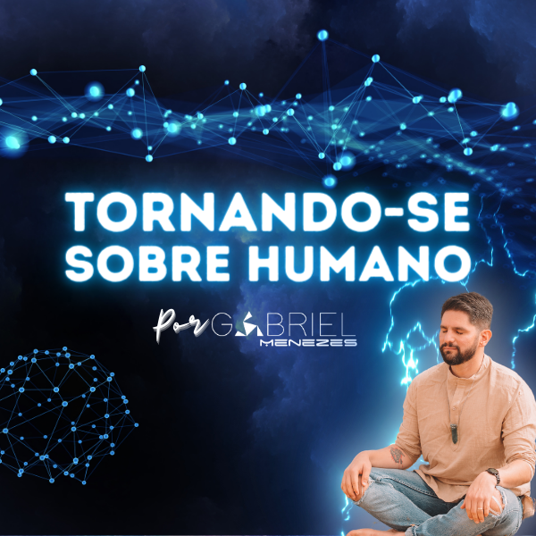 Retiro Progressivo Online Tornando-se Sobre Humano: Meditação e Transformação Pessoal com Gabriel Menezes