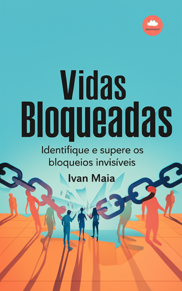 Capa do e‑book Vidas Bloqueadas mostrando cadeias quebradas que simbolizam bloqueios emocionais, com título em destaque, nome do autor Ivan Maia e selo Hotmart.