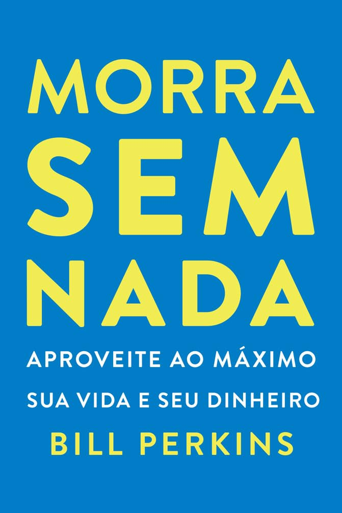 Morra sem nada - Bill Perkins | EbookPDF e Gestão Vida Curso.blog.br